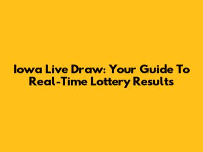 Iowa Live Draw: Your Guide To Real-Time Lottery Results