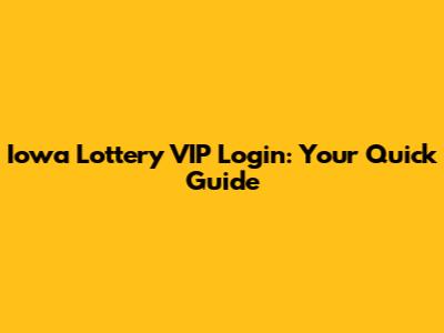 Iowa Lottery VIP Login: Your Quick Guide