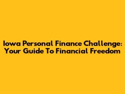 Iowa Personal Finance Challenge: Your Guide To Financial Freedom