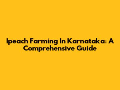 Ipeach Farming In Karnataka: A Comprehensive Guide