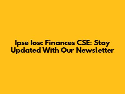 Ipse Iosc Finances CSE: Stay Updated With Our Newsletter