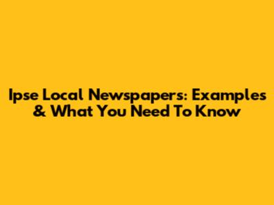 Ipse Local Newspapers: Examples & What You Need To Know