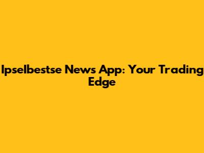 IpseIbestse News App: Your Trading Edge