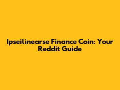 Ipseilinearse Finance Coin: Your Reddit Guide
