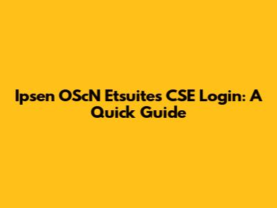 Ipsen OScN Etsuites CSE Login: A Quick Guide