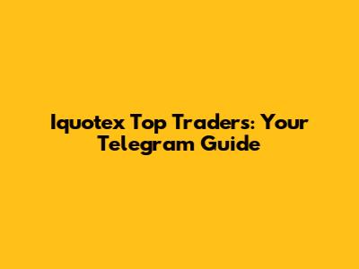 Iquotex Top Traders: Your Telegram Guide