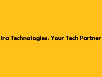 Ira Technologies: Your Tech Partner