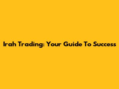 Irah Trading: Your Guide To Success