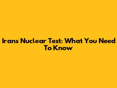 Iran's Nuclear Test: What You Need To Know