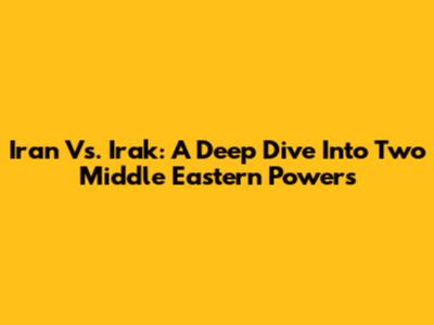 Iran Vs. Irak: A Deep Dive Into Two Middle Eastern Powers