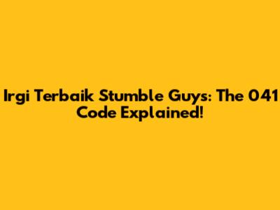 Irgi Terbaik Stumble Guys: The 041 Code Explained!