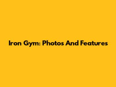 Iron Gym: Photos And Features