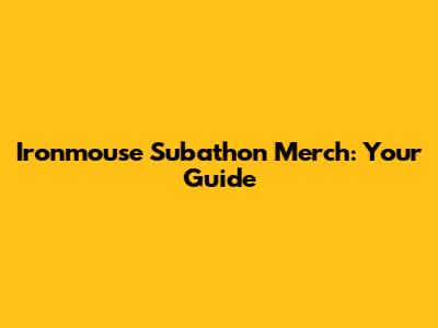 Ironmouse Subathon Merch: Your Guide