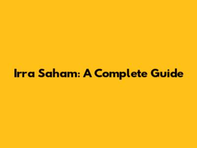 Irra Saham: A Complete Guide