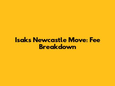 Isak's Newcastle Move: Fee Breakdown