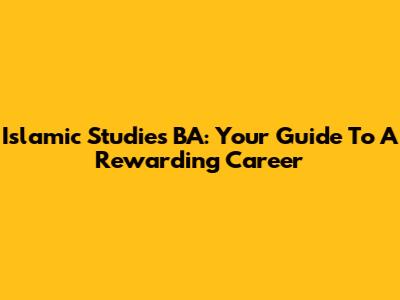Islamic Studies BA: Your Guide To A Rewarding Career