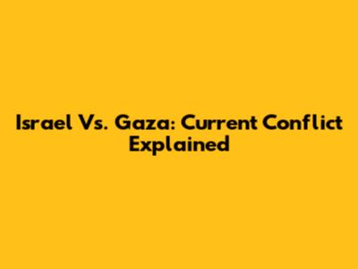 Israel Vs. Gaza: Current Conflict Explained
