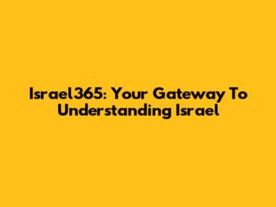 Israel365: Your Gateway To Understanding Israel
