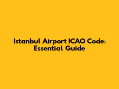 Istanbul Airport ICAO Code: Essential Guide