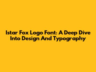 Istar Fox Logo Font: A Deep Dive Into Design And Typography