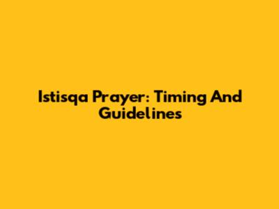 Istisqa Prayer: Timing And Guidelines