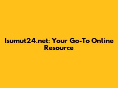 Isumut24.net: Your Go-To Online Resource