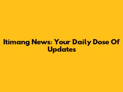 Itimang News: Your Daily Dose Of Updates