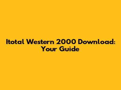 Itotal Western 2000 Download: Your Guide