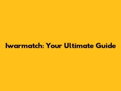 Iwarmatch: Your Ultimate Guide