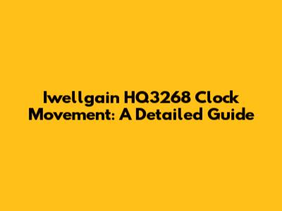 Iwellgain HQ3268 Clock Movement: A Detailed Guide