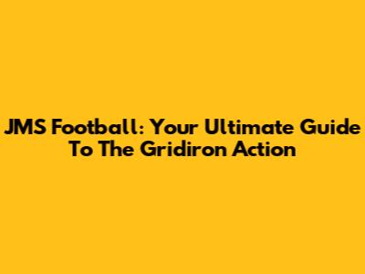 JMS Football: Your Ultimate Guide To The Gridiron Action