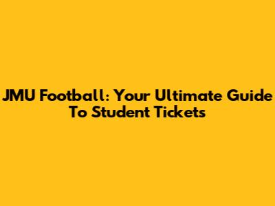 JMU Football: Your Ultimate Guide To Student Tickets