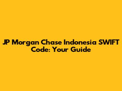 JP Morgan Chase Indonesia SWIFT Code: Your Guide