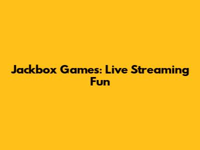 Jackbox Games: Live Streaming Fun