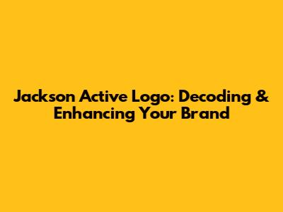 Jackson Active Logo: Decoding & Enhancing Your Brand