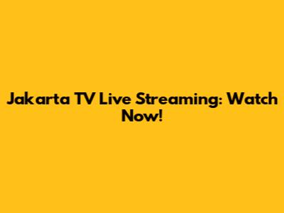 Jakarta TV Live Streaming: Watch Now!