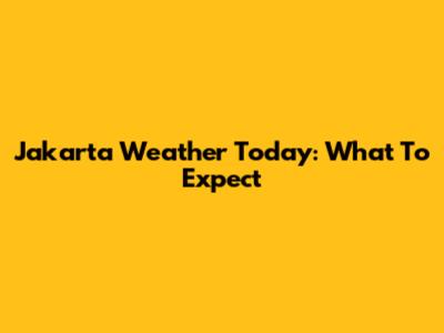 Jakarta Weather Today: What To Expect