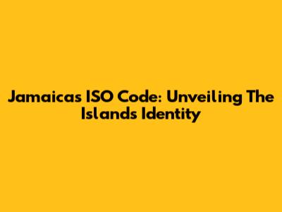 Jamaica's ISO Code: Unveiling The Island's Identity