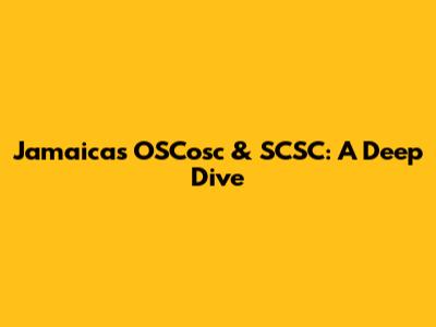 Jamaica's OSCosc & SCSC: A Deep Dive