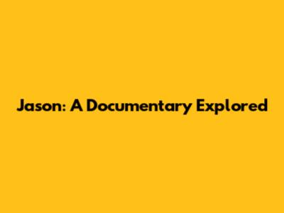 Jason: A Documentary Explored
