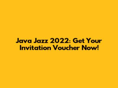 Java Jazz 2022: Get Your Invitation Voucher Now!