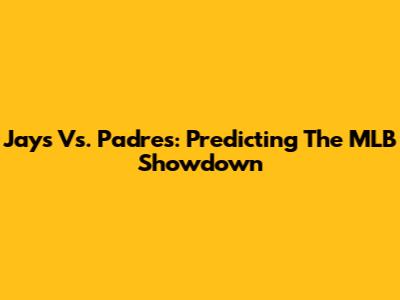 Jays Vs. Padres: Predicting The MLB Showdown