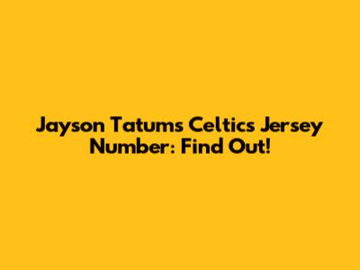 Jayson Tatum's Celtics Jersey Number: Find Out!