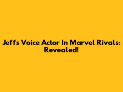 Jeff's Voice Actor In Marvel Rivals: Revealed!