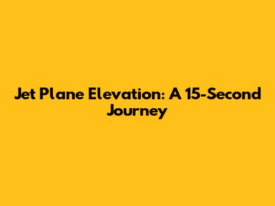 Jet Plane Elevation: A 15-Second Journey