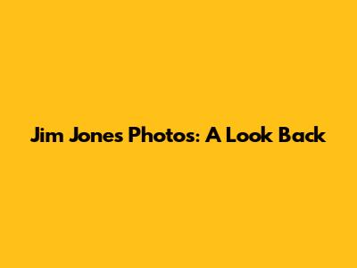 Jim Jones Photos: A Look Back