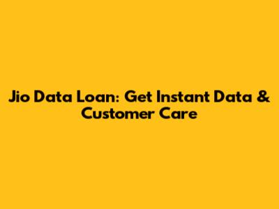 Jio Data Loan: Get Instant Data & Customer Care