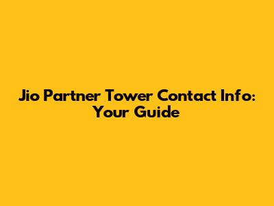 Jio Partner Tower Contact Info: Your Guide