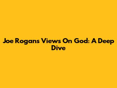 Joe Rogan's Views On God: A Deep Dive