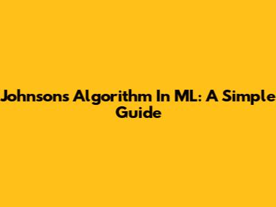 Johnson's Algorithm In ML: A Simple Guide